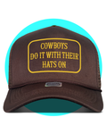 Cowboys Do It With Their Hats On Trucker Hat