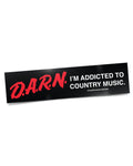 DARN I'm Addicted to Country Music Sticker