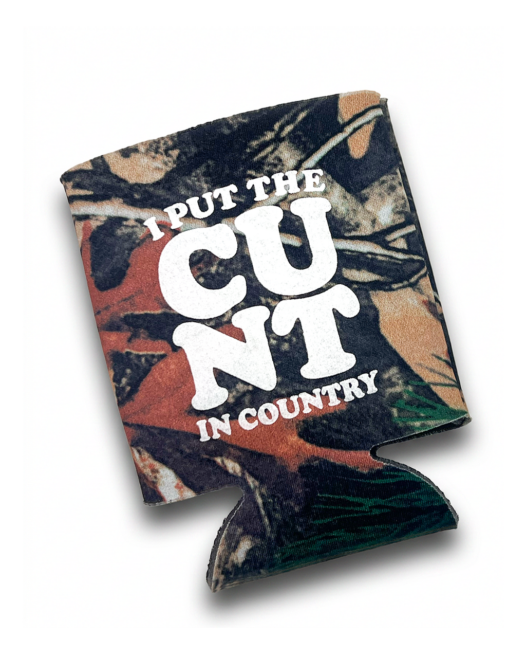 I Put The Cunt in Country Camo Beer Cooler Koozie