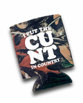 I Put The Cunt in Country Camo Beer Cooler Koozie