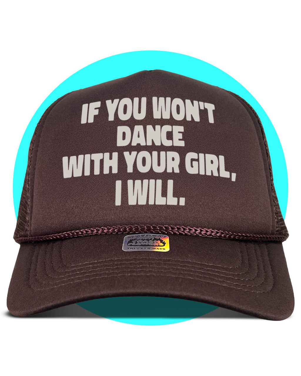 If You Won't Dance With Your Girl I Will Trucker Hat